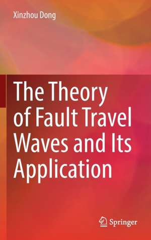 The Theory of Fault Travel Waves and Its Application de Xinzhou Dong