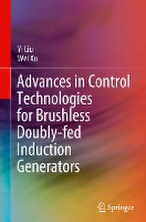 Advances in Control Technologies for Brushless Doubly-fed Induction Generators de Yi Liu