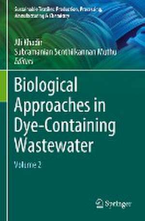 Biological Approaches in Dye-Containing Wastewater: Volume 2 de Ali Khadir