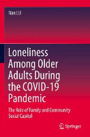 Loneliness Among Older Adults During the COVID-19 Pandemic: The Role of Family and Community Social Capital de Nan LU