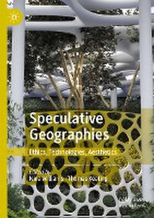 Speculative Geographies: Ethics, Technologies, Aesthetics de Nina Williams