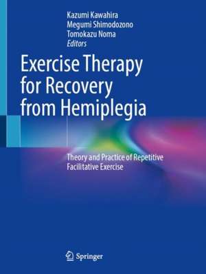 Exercise Therapy for Recovery from Hemiplegia: Theory and Practice of Repetitive Facilitative Exercise de Kazumi Kawahira