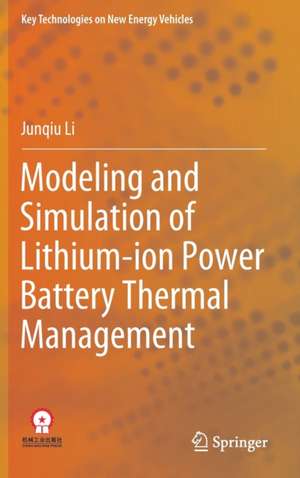 Modeling and Simulation of Lithium-ion Power Battery Thermal Management de Junqiu Li