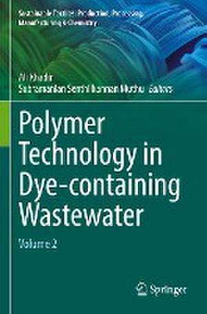 Polymer Technology in Dye-containing Wastewater: Volume 2 de Ali Khadir