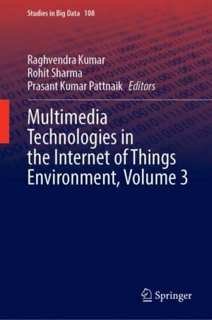 Multimedia Technologies in the Internet of Things Environment, Volume 3 de Raghvendra Kumar