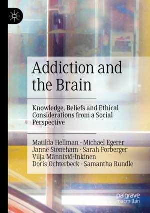 Addiction and the Brain: Knowledge, Beliefs and Ethical Considerations from a Social Perspective de Matilda Hellman