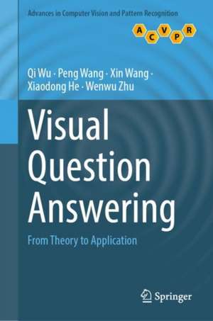 Visual Question Answering: From Theory to Application de Qi Wu