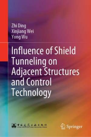 Influence of Shield Tunneling on Adjacent Structures and Control Technology de Zhi Ding