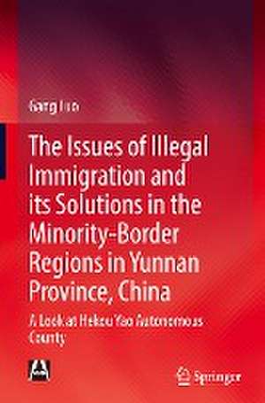 The Issues of Illegal Immigration and its Solutions in the Minority-Border Regions in Yunnan Province, China: A Look at Hekou Yao Autonomous County de Gang Luo