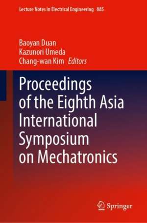 Proceedings of the Eighth Asia International Symposium on Mechatronics de Baoyan Duan