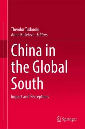 China in the Global South: Impact and Perceptions de Theodor Tudoroiu