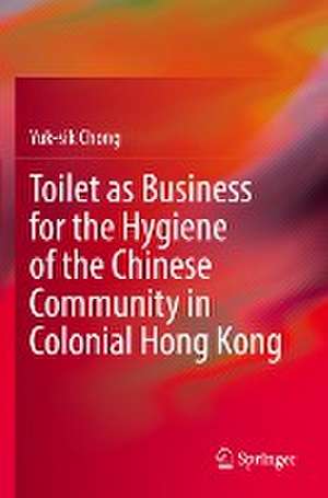 Toilet as Business for the Hygiene of the Chinese Community in Colonial Hong Kong de Yuk-sik Chong