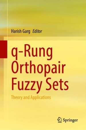 q-Rung Orthopair Fuzzy Sets: Theory and Applications de Harish Garg