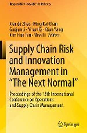 Supply Chain Risk and Innovation Management in “The Next Normal”: Proceedings of the 15th International Conference on Operations and Supply Chain Management de Xiande Zhao