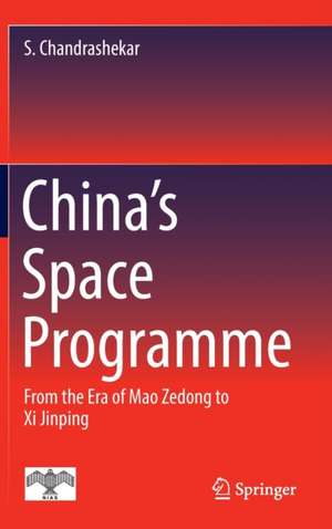 China's Space Programme: From the Era of Mao Zedong to Xi Jinping de S. Chandrashekar