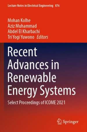 Recent Advances in Renewable Energy Systems: Select Proceedings of ICOME 2021 de Mohan Kolhe