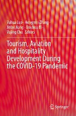 Tourism, Aviation and Hospitality Development During the COVID-19 Pandemic de Yuhua Luo