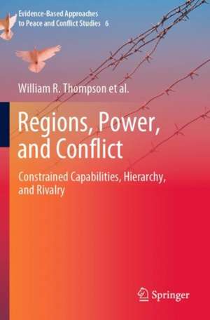 Regions, Power, and Conflict: Constrained Capabilities, Hierarchy, and Rivalry de William R. Thompson