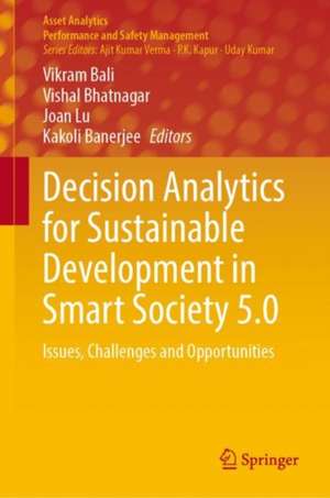 Decision Analytics for Sustainable Development in Smart Society 5.0: Issues, Challenges and Opportunities de Vikram Bali