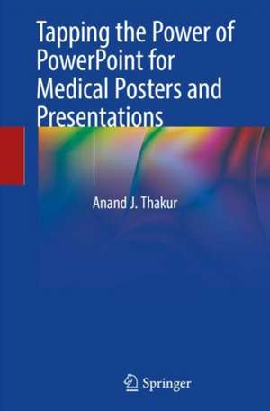 Tapping the Power of PowerPoint for Medical Posters and Presentations de Anand J. Thakur