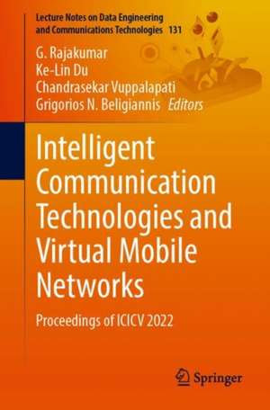 Intelligent Communication Technologies and Virtual Mobile Networks: Proceedings of ICICV 2022 de G. Rajakumar