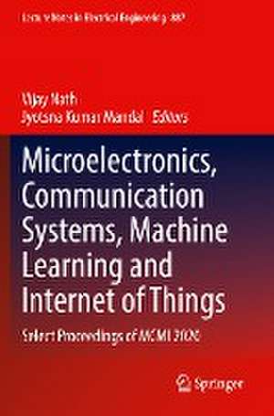 Microelectronics, Communication Systems, Machine Learning and Internet of Things: Select Proceedings of MCMI 2020 de Vijay Nath