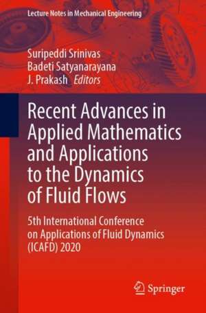 Recent Advances in Applied Mathematics and Applications to the Dynamics of Fluid Flows: 5th International Conference on Applications of Fluid Dynamics (ICAFD) 2020 de Suripeddi Srinivas