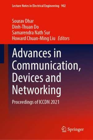 Advances in Communication, Devices and Networking: Proceedings of ICCDN 2021 de Sourav Dhar