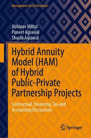 Hybrid Annuity Model (HAM) of Hybrid Public-Private Partnership Projects: Contractual, Financing, Tax and Accounting Discussions de Abhinav Mittal