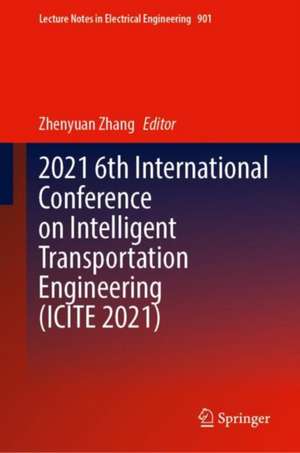 2021 6th International Conference on Intelligent Transportation Engineering (ICITE 2021) de Zhenyuan Zhang