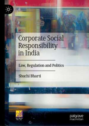 Corporate Social Responsibility in India: Law, Regulation and Politics de Shuchi Bharti