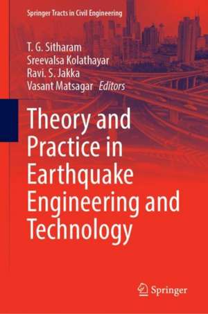 Theory and Practice in Earthquake Engineering and Technology de T. G. Sitharam