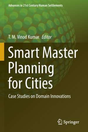 Smart Master Planning for Cities: Case Studies on Domain Innovations de T. M. Vinod Kumar