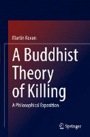 A Buddhist Theory of Killing: A Philosophical Exposition de Martin Kovan