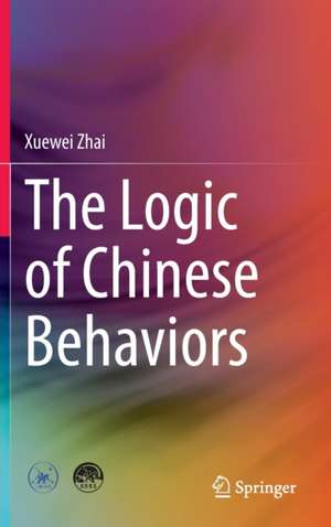 The Logic of Chinese Behaviors de Xuewei Zhai