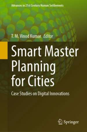 Smart Master Planning for Cities: Case Studies on Digital Innovations de T. M. Vinod Kumar