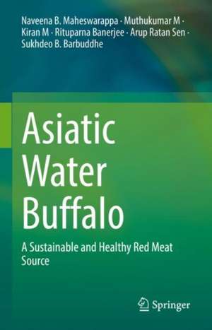 Asiatic Water Buffalo: A Sustainable and Healthy Red Meat Source de Naveena B. Maheswarappa