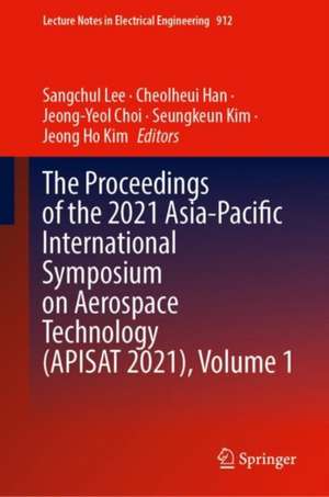 The Proceedings of the 2021 Asia-Pacific International Symposium on Aerospace Technology (APISAT 2021), Volume 1 de Sangchul Lee