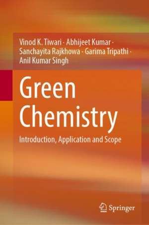 Green Chemistry: Introduction, Application and Scope de Vinod K. Tiwari