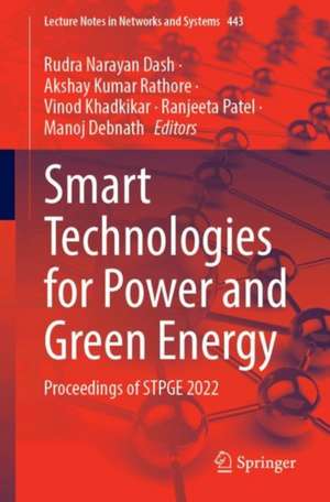 Smart Technologies for Power and Green Energy: Proceedings of STPGE 2022 de Rudra Narayan Dash