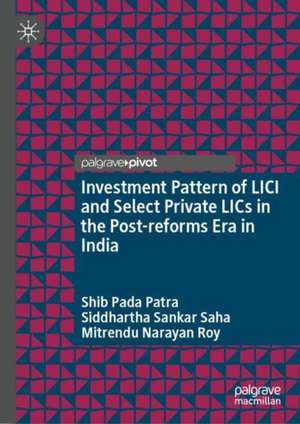 Investment Pattern of LICI and Select Private LICs in the Post-reforms Era in India de Shib Pada Patra