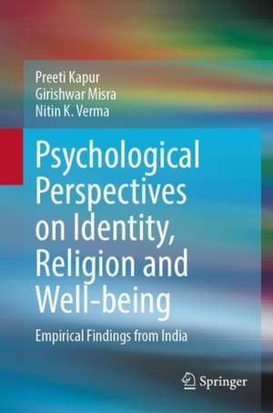 Psychological Perspectives on Identity, Religion and Well-Being: Empirical Findings from India de Preeti Kapur