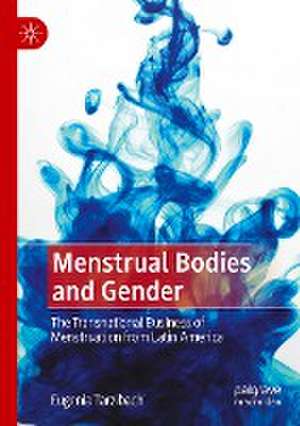 Menstrual Bodies and Gender: The Transnational Business of Menstruation from Latin America de Eugenia Tarzibachi