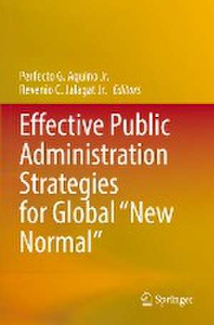 Effective Public Administration Strategies for Global "New Normal" de Perfecto G. Aquino Jr.