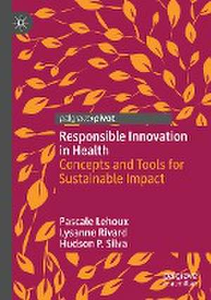 Responsible Innovation in Health: Concepts and Tools for Sustainable Impact de Pascale Lehoux