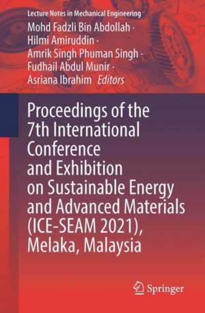 Proceedings of the 7th International Conference and Exhibition on Sustainable Energy and Advanced Materials (ICE-SEAM 2021), Melaka, Malaysia de Mohd Fadzli Bin Abdollah