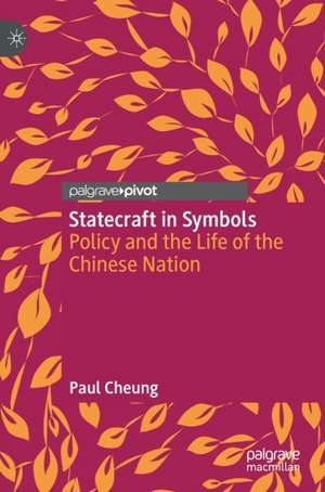 Statecraft in Symbols: Policy and the Life of the Chinese Nation de Paul Cheung