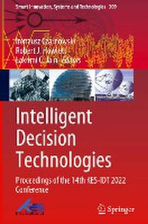 Intelligent Decision Technologies: Proceedings of the 14th KES-IDT 2022 Conference de Ireneusz Czarnowski