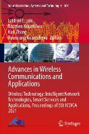 Advances in Wireless Communications and Applications: Wireless Technology: Intelligent Network Technologies, Smart Services and Applications, Proceedings of 5th ICWCA 2021 de Lakhmi C. Jain