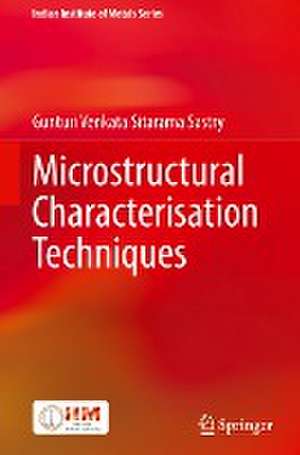 Microstructural Characterisation Techniques de Gunturi Venkata Sitarama Sastry